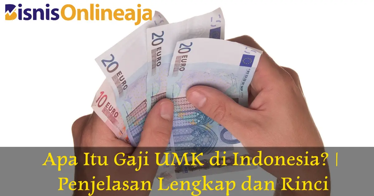 Apa Itu Gaji UMK di Indonesia? | Penjelasan Lengkap dan Rinci