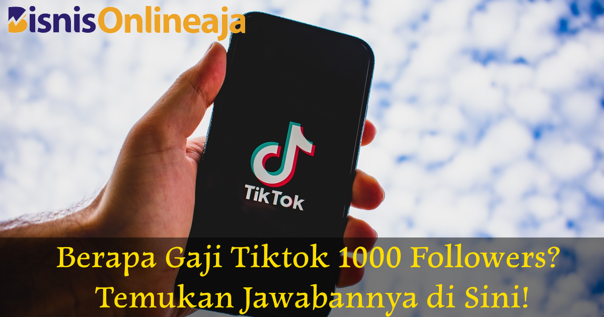 Berapa Gaji Tiktok 1000 Followers? Temukan Jawabannya di Sini!