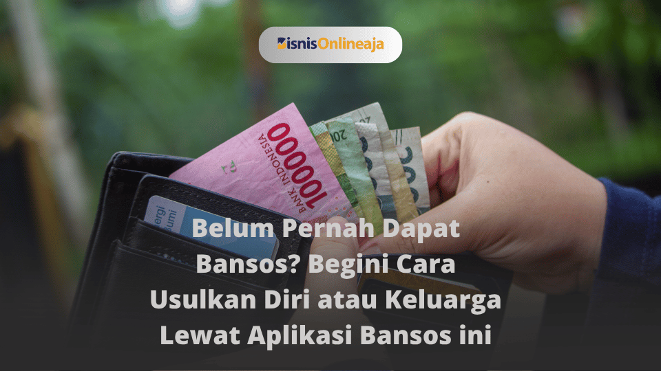 Belum Pernah Dapat Bansos_ Begini Cara Usulkan Diri atau Keluarga Lewat Aplikasi Bansos ini www.bisnisonlineaja.xyz